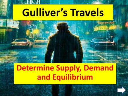 Gulliver’s Travels Determine Supply, Demand and Equilibrium.