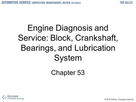 Engine Diagnosis and Service: Block, Crankshaft, Bearings, and Lubrication System Chapter 53.