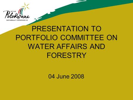 PRESENTATION TO PORTFOLIO COMMITTEE ON WATER AFFAIRS AND FORESTRY 04 June 2008.