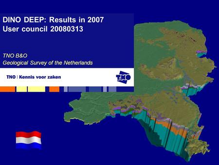 DINO DEEP: Results in 2007 User council 20080313 TNO B&O Geological Survey of the Netherlands.