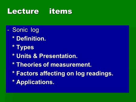 Lecture items Sonic log * Definition. * Types * Units & Presentation.