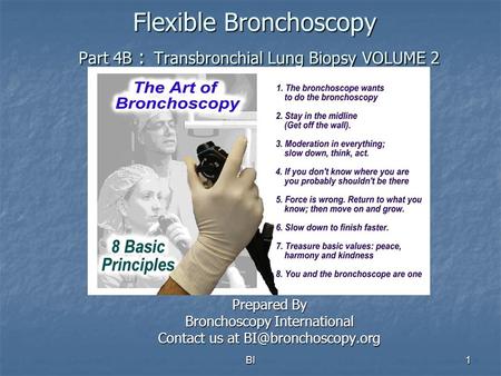 BI1 Flexible Bronchoscopy Part 4B : Transbronchial Lung Biopsy VOLUME 2 Prepared By Bronchoscopy International Contact us at