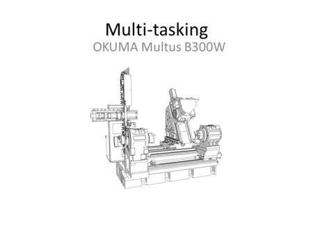 Multi-tasking OKUMA Multus B300W. Multi-tasking Mori-Seiki NT.