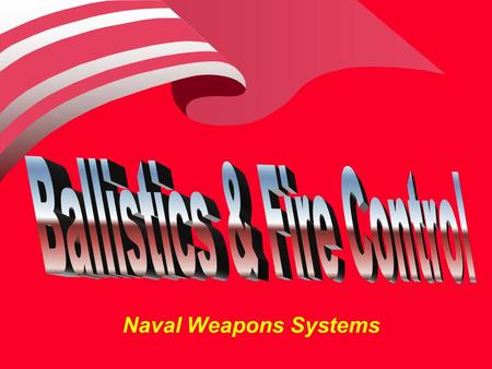 Naval Weapons Systems. We Know: How the target is detected, How the target is tracked, How the weapon is launched, How the weapon is propelled, How the.