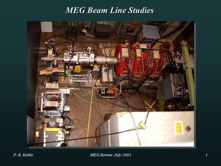 P.-R. KettleMEG Review July 20031 MEG Beam Line Studies.