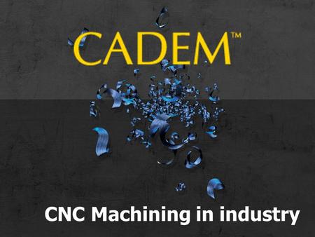 CNC Machining in industry. What I will be speaking about Types of CNC machining Some common misconceptions Skills required in industry Job opportunities.