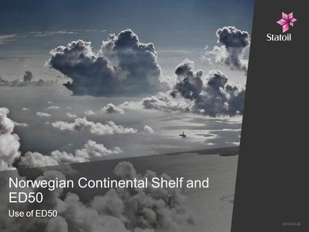 Norwegian Continental Shelf and ED50 Use of ED50 2013-04-30.