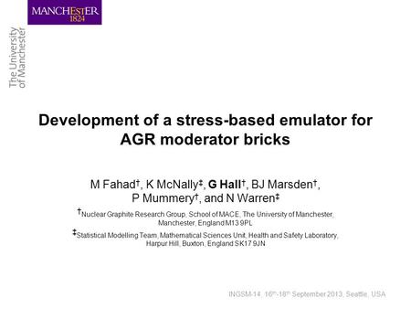 INGSM-14, 16 th -18 th September 2013, Seattle, USA Development of a stress-based emulator for AGR moderator bricks M Fahad †, K McNally ‡, G Hall †, BJ.