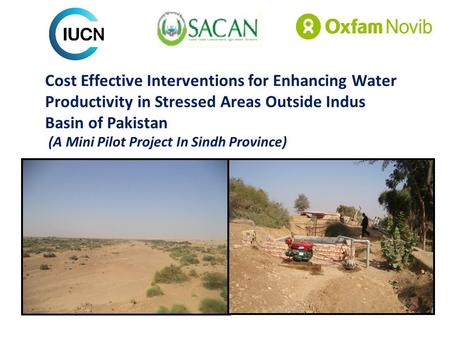 Cost Effective Interventions for Enhancing Water Productivity in Stressed Areas Outside Indus Basin of Pakistan (A Mini Pilot Project In Sindh Province)