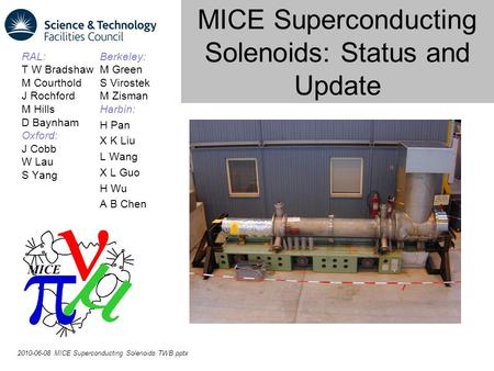 MICE Superconducting Solenoids: Status and Update RAL: T W Bradshaw M Courthold J Rochford M Hills D Baynham Oxford: J Cobb W Lau S Yang 2010-06-08 MICE.