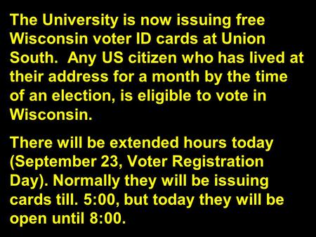 The University is now issuing free Wisconsin voter ID cards at Union South. Any US citizen who has lived at their address for a month by the time of an.
