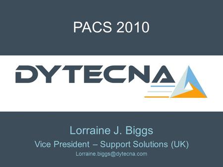 PACS 2010 Lorraine J. Biggs Vice President – Support Solutions (UK)