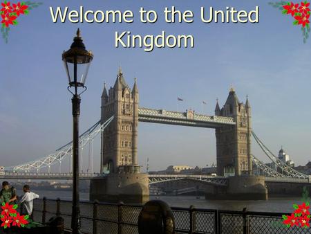 Welcome to the United Kingdom See – saw, sacrodown, See – saw, sacrodown, Which is the way to London town? Which is the way to London town? One foot.