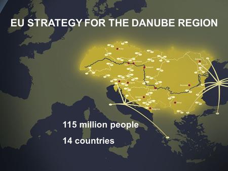 1 115 million people 14 countries EU STRATEGY FOR THE DANUBE REGION.