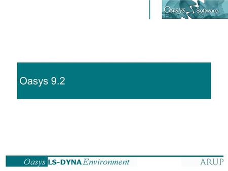 Oasys 9.2. Oasys 9.2 – What is new? Multiple Models and Automatic Processes –Generate a series of models in Primer in one operation –Submit list of models.