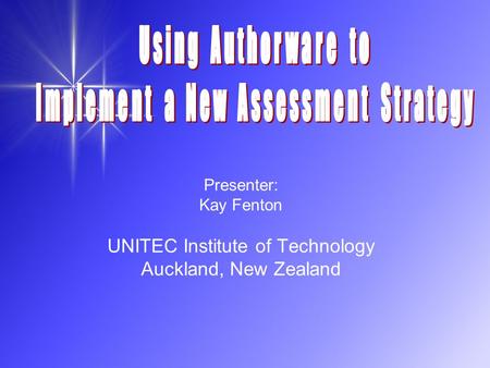 Presenter: Kay Fenton UNITEC Institute of Technology Auckland, New Zealand.