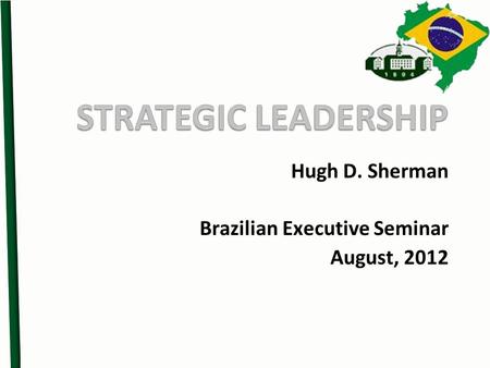 Hugh D. Sherman Brazilian Executive Seminar August, 2012.