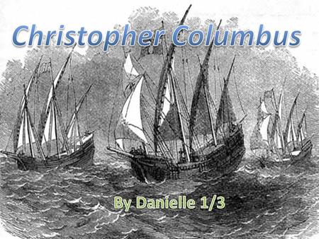 1451 Columbus born between 22 August and 31 October in Genoa, Italy. 1470 His family moved to Savona and he travelled the seas as a pirate attacking ships.