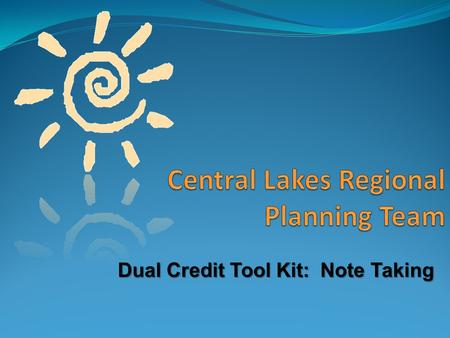Dual Credit Tool Kit: Note Taking. The first thing you need to remember is that note taking is a SKILL; like most skills it requires practice and effort.