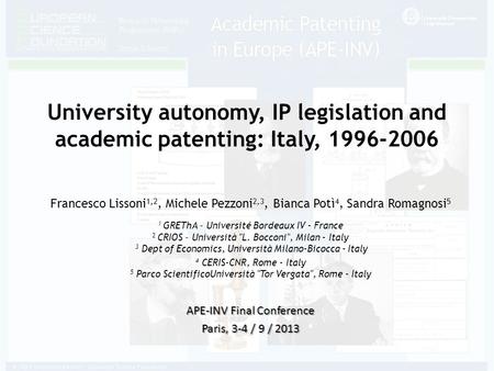 University autonomy, IP legislation and academic patenting: Italy, 1996-2006 Francesco Lissoni 1,2, Michele Pezzoni 2,3, Bianca Potì 4, Sandra Romagnosi.