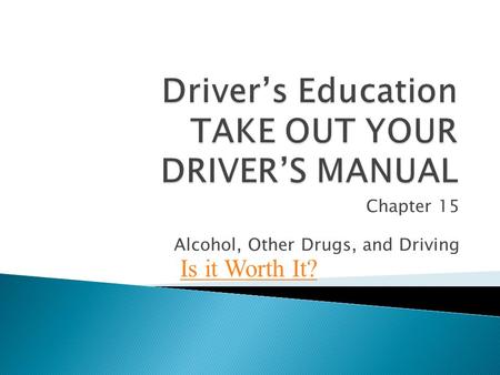 Driver’s Education TAKE OUT YOUR DRIVER’S MANUAL