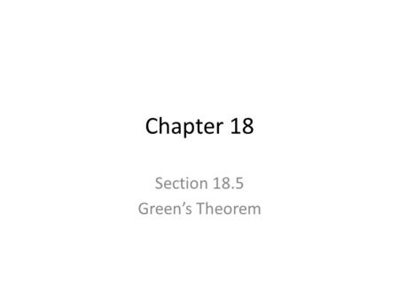 Chapter 18 Section 18.5 Green’s Theorem. Closed Curves and Simple Closed Curves Closed curves are figures that can be drawn so that you begin and end.