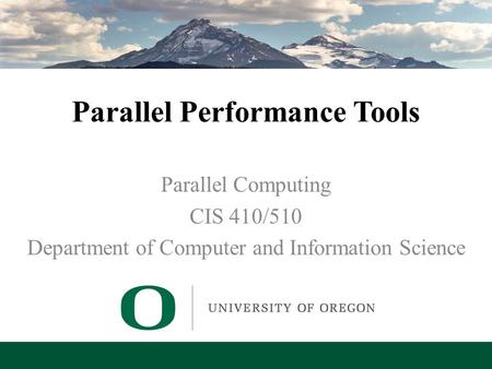 Lecture 14 – Parallel Performance Tools Parallel Performance Tools Parallel Computing CIS 410/510 Department of Computer and Information Science.