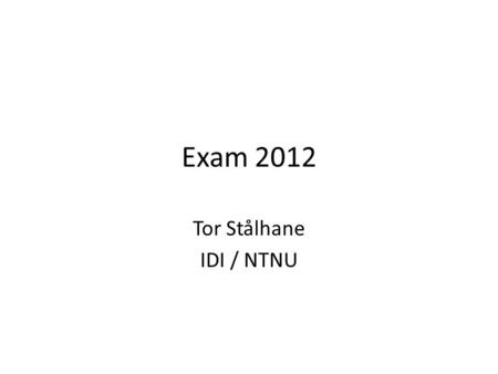 Exam 2012 Tor Stålhane IDI / NTNU. Unit Testing - Possible QA Killer – 1 With unit testing you can properly check over 90 percent of your code, and, unlike.