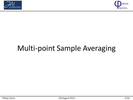 1/10Mikey Davis30 August 2013 Multi-point Sample Averaging.