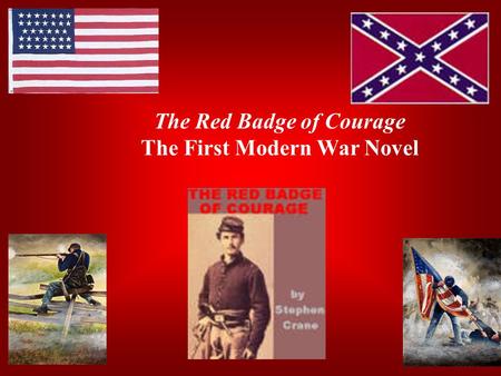 The Red Badge of Courage The First Modern War Novel.