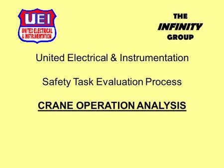 United Electrical & Instrumentation Safety Task Evaluation Process CRANE OPERATION ANALYSIS THE INFINITY GROUP.