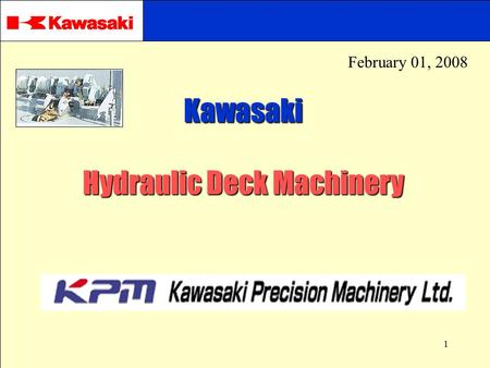 1 KAWASAKI Kawasaki Hydraulic Deck Machinery February 01, 2008.