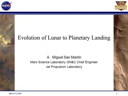 PRE-DECISIONAL DRAFT; For planning and discussion purposes only 1 1 March 4-5, 2008 Evolution of Lunar to Planetary Landing A.Miguel San Martin Mars Science.