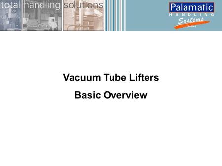 Vacuum Tube Lifters Basic Overview. Vacuum Lifting 1Two types of ‘vacuum lifting’ exist Where vacuum is generated to apply a grip using suction pads.