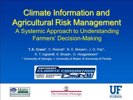 Climate Information and Agricultural Risk Management A Systemic Approach to Understanding Farmers’ Decision-Making T. A. Crane*, C. Roncoli*, N. E. Breuer+,