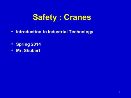 Safety : Cranes Introduction to Industrial Technology Spring 2014 Mr. Shubert 1.
