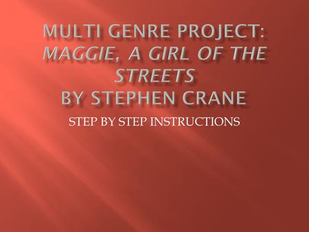 STEP BY STEP INSTRUCTIONS.  Read Stephen Crane’s Maggie, A Girl of the Streets  Pay attention to the details, notice the characters – how do they respond.