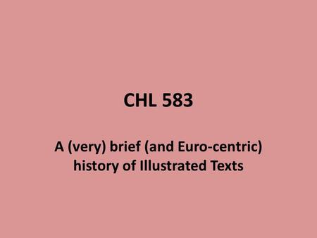 CHL 583 A (very) brief (and Euro-centric) history of Illustrated Texts.