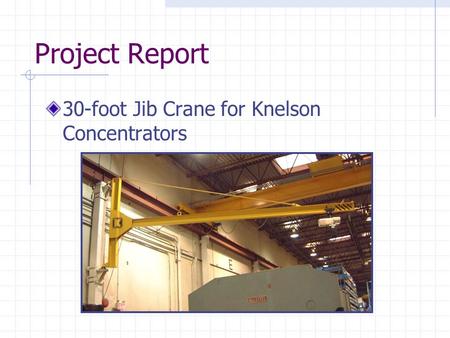 Project Report 30-foot Jib Crane for Knelson Concentrators.