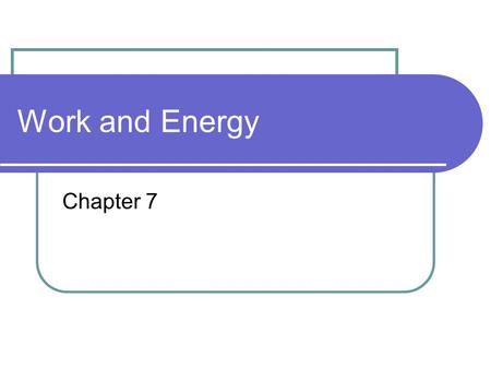 Work and Energy Chapter 7.
