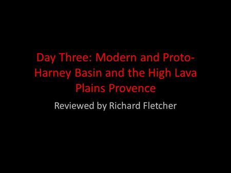 Day Three: Modern and Proto- Harney Basin and the High Lava Plains Provence Reviewed by Richard Fletcher.