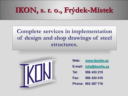 IKON, s. r. o., Frýdek-Místek Web:www.ikonfm.cz   Tel:558 433 215 Fax:558 433 016 Phone:603 267 719 Complete.