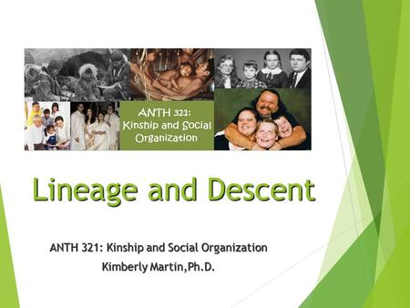 Lineage and Descent ANTH 321: Kinship and Social Organization Kimberly Martin,Ph.D.