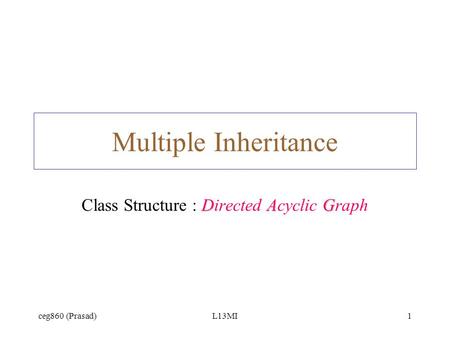 Ceg860 (Prasad)L13MI1 Multiple Inheritance DAG Class Structure : Directed Acyclic Graph.