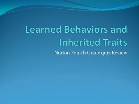 Norton Fourth Grade quiz Review. Inherited Traits Offspring inherit certain traits from their parents. An inherited trait is a characteristic that is.