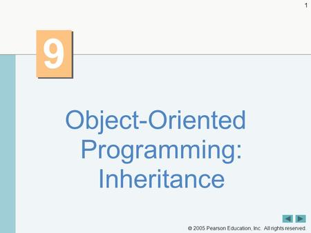  2005 Pearson Education, Inc. All rights reserved. 1 9 9 Object-Oriented Programming: Inheritance.