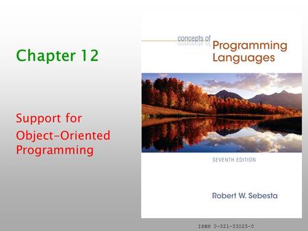 ISBN 0-321-33025-0 Chapter 12 Support for Object-Oriented Programming.