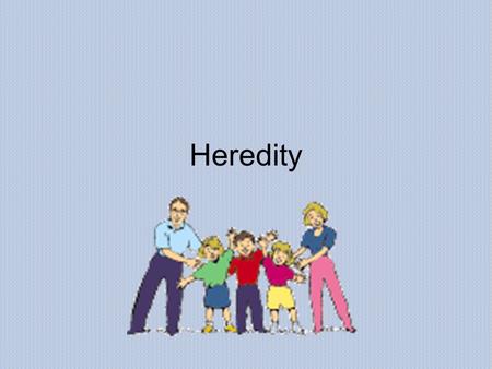 Heredity.