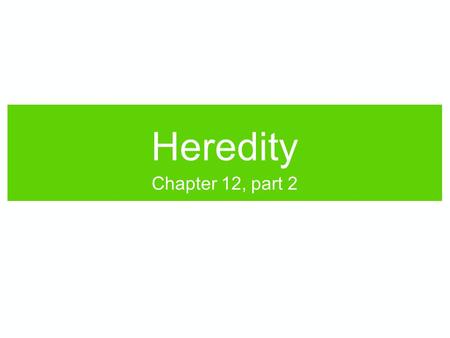 Heredity Chapter 12, part 2.