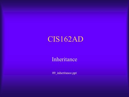 CIS162AD Inheritance 09_inheritance.ppt. CIS162AD2 Overview of Topics  Inheritance  Virtual Methods used for Overriding  Constructors & Inheritance.